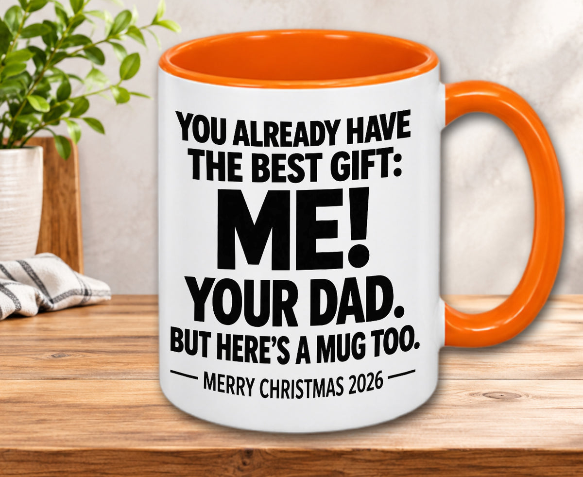 YOU ALREADY HAVE THE BEST GIFT: ME! YOUR DAD. BUT HERE’S A MUG TOO. — MERRY CHRISTMAS 2026 — Gift Accent Coffee Mug (MUG1119 05)
