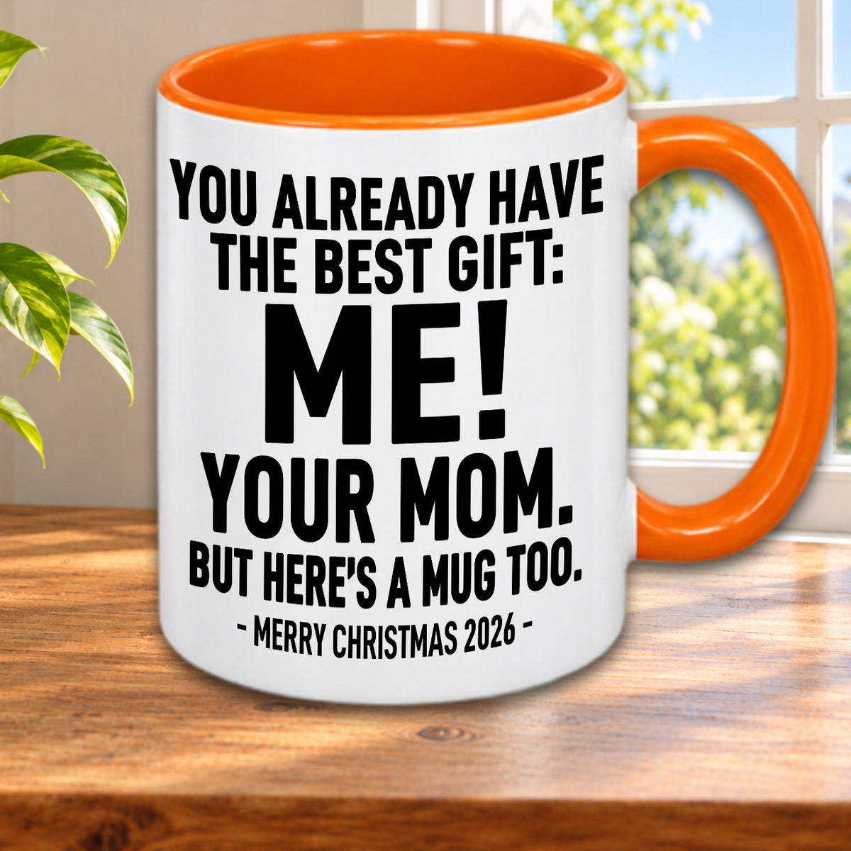 YOU ALREADY HAVE THE BEST GIFT: ME! YOUR MOM. BUT HERE’S A MUG TOO. — MERRY CHRISTMAS 2026 — Gift Accent Coffee Mug (MUG1119 06)