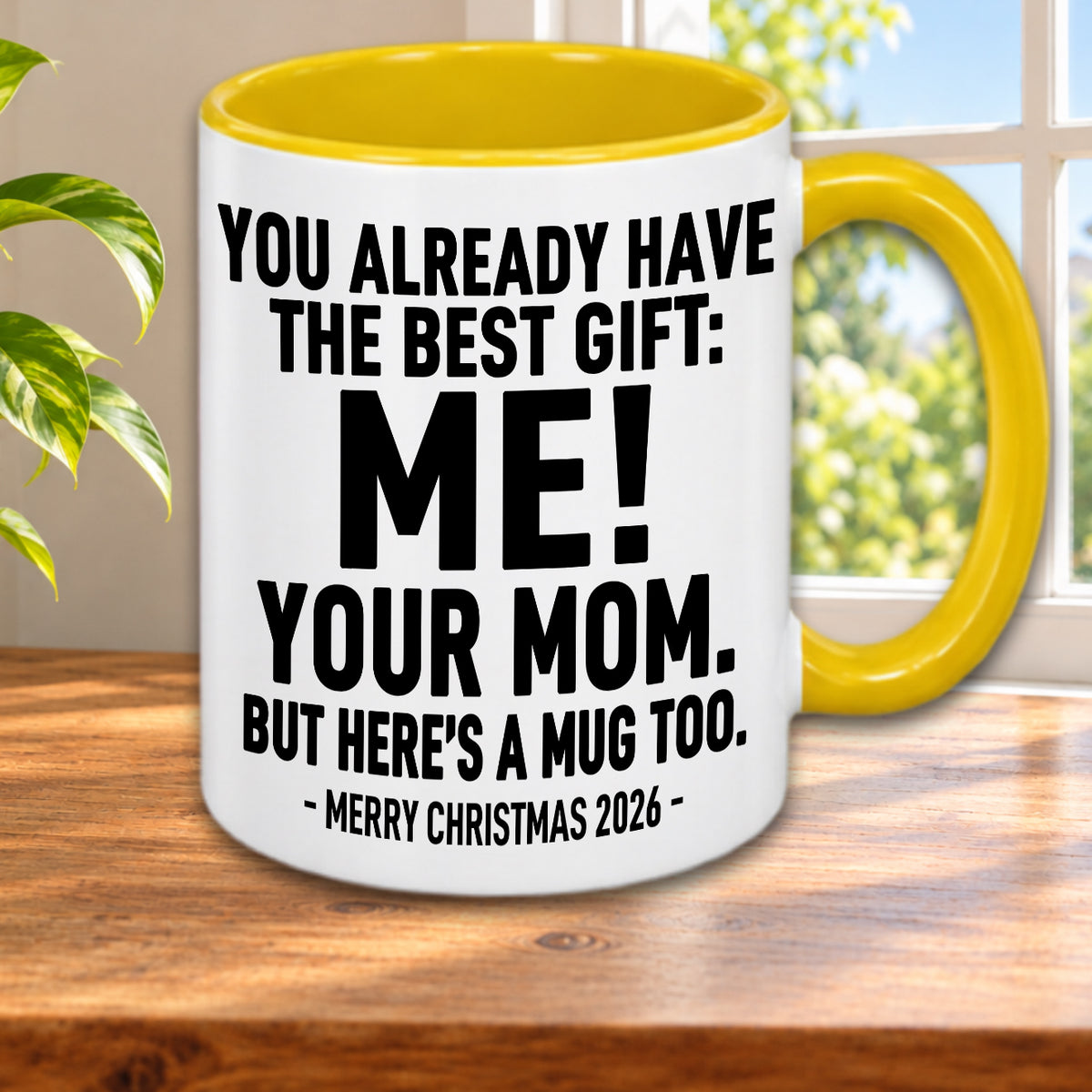YOU ALREADY HAVE THE BEST GIFT: ME! YOUR MOM. BUT HERE’S A MUG TOO. — MERRY CHRISTMAS 2026 — Gift Accent Coffee Mug (MUG1119 06)