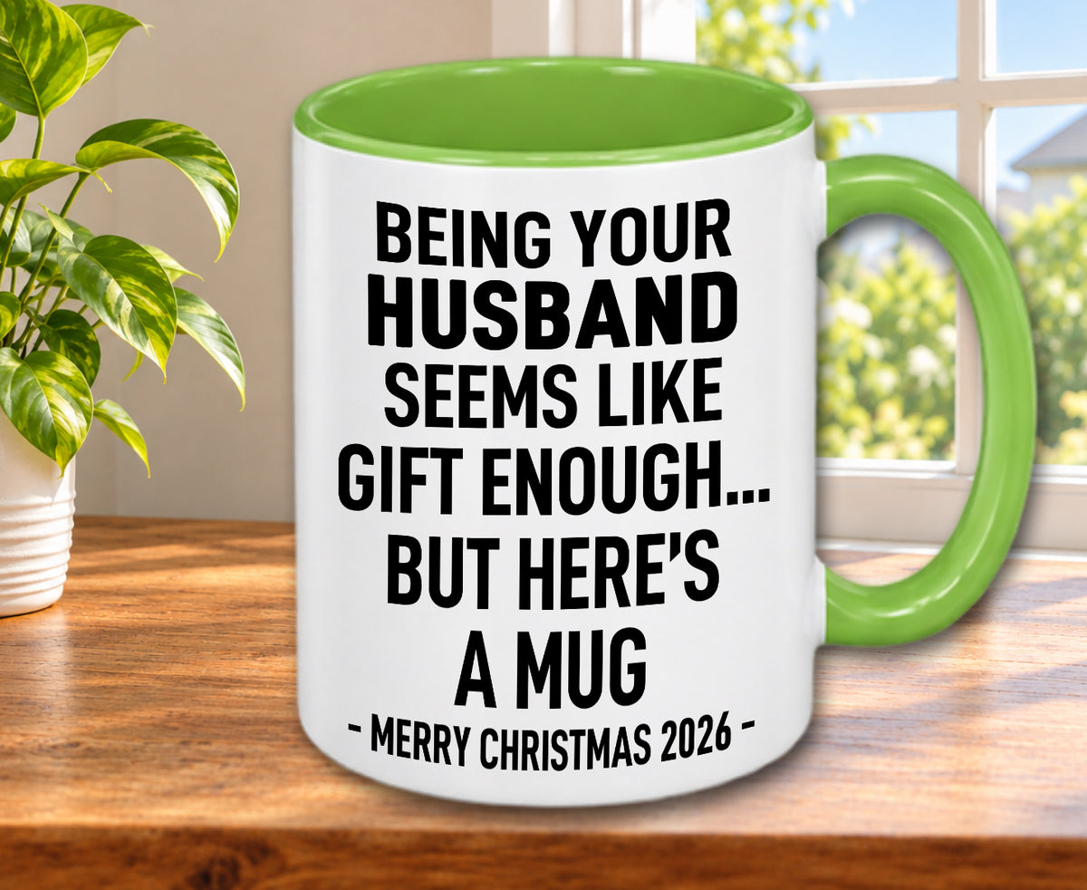 BEING YOUR HUSBAND SEEMS LIKE GIFT ENOUGH... BUT HERE’S A MUG - MERRY CHRISTMAS 2026 - Gift Accent Coffee Mug (MUG1119 09)