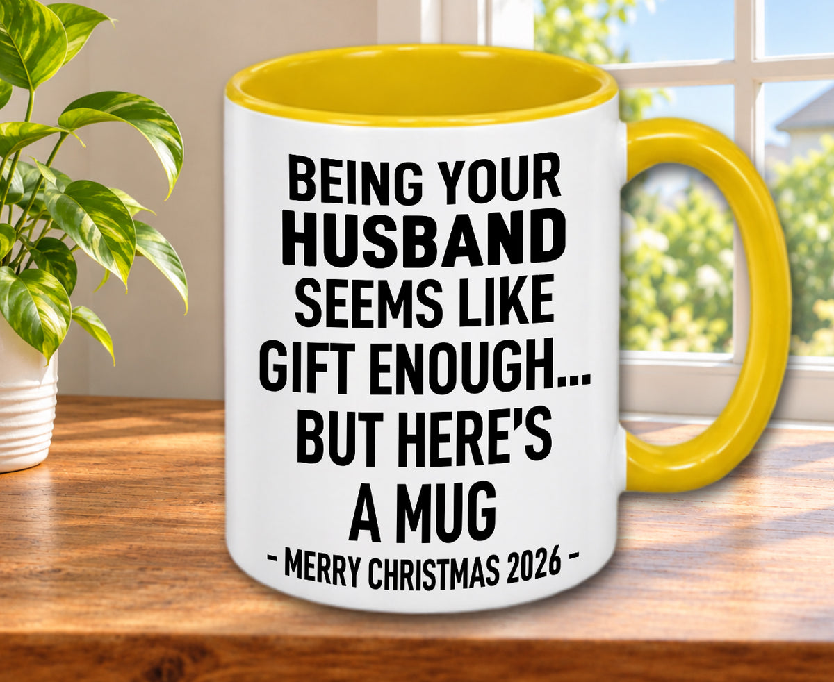 BEING YOUR HUSBAND SEEMS LIKE GIFT ENOUGH... BUT HERE’S A MUG - MERRY CHRISTMAS 2026 - Gift Accent Coffee Mug (MUG1119 09)