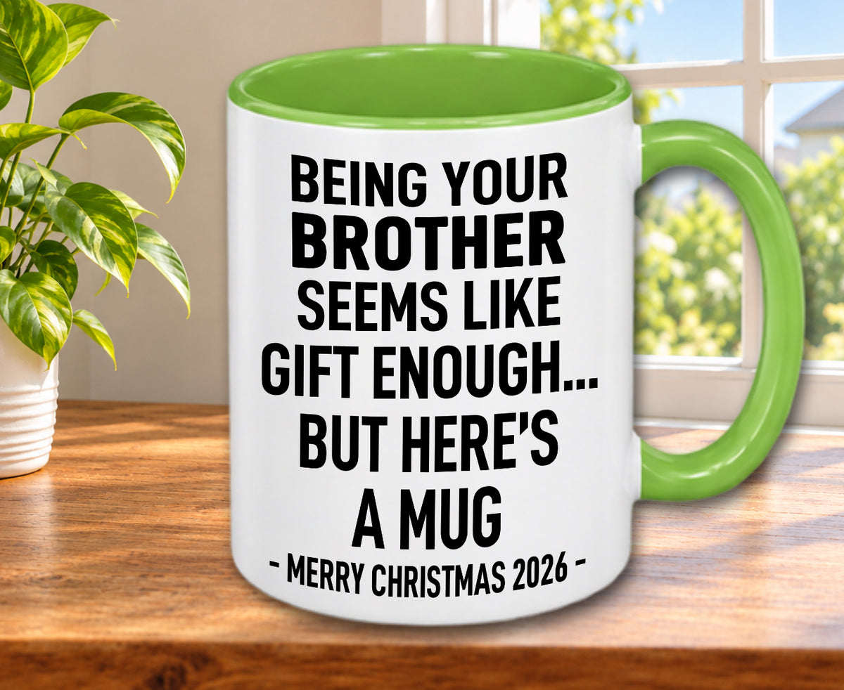 BEING YOUR BROTHER SEEMS LIKE GIFT ENOUGH... BUT HERE’S A MUG - Funny Christmas 2026 - Gift Accent Coffee Mug (MUG1119 08)