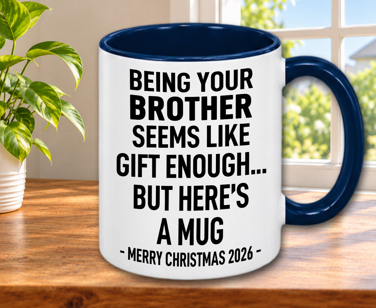 BEING YOUR BROTHER SEEMS LIKE GIFT ENOUGH... BUT HERE’S A MUG - Funny Christmas 2026 - Gift Accent Coffee Mug (MUG1119 08)