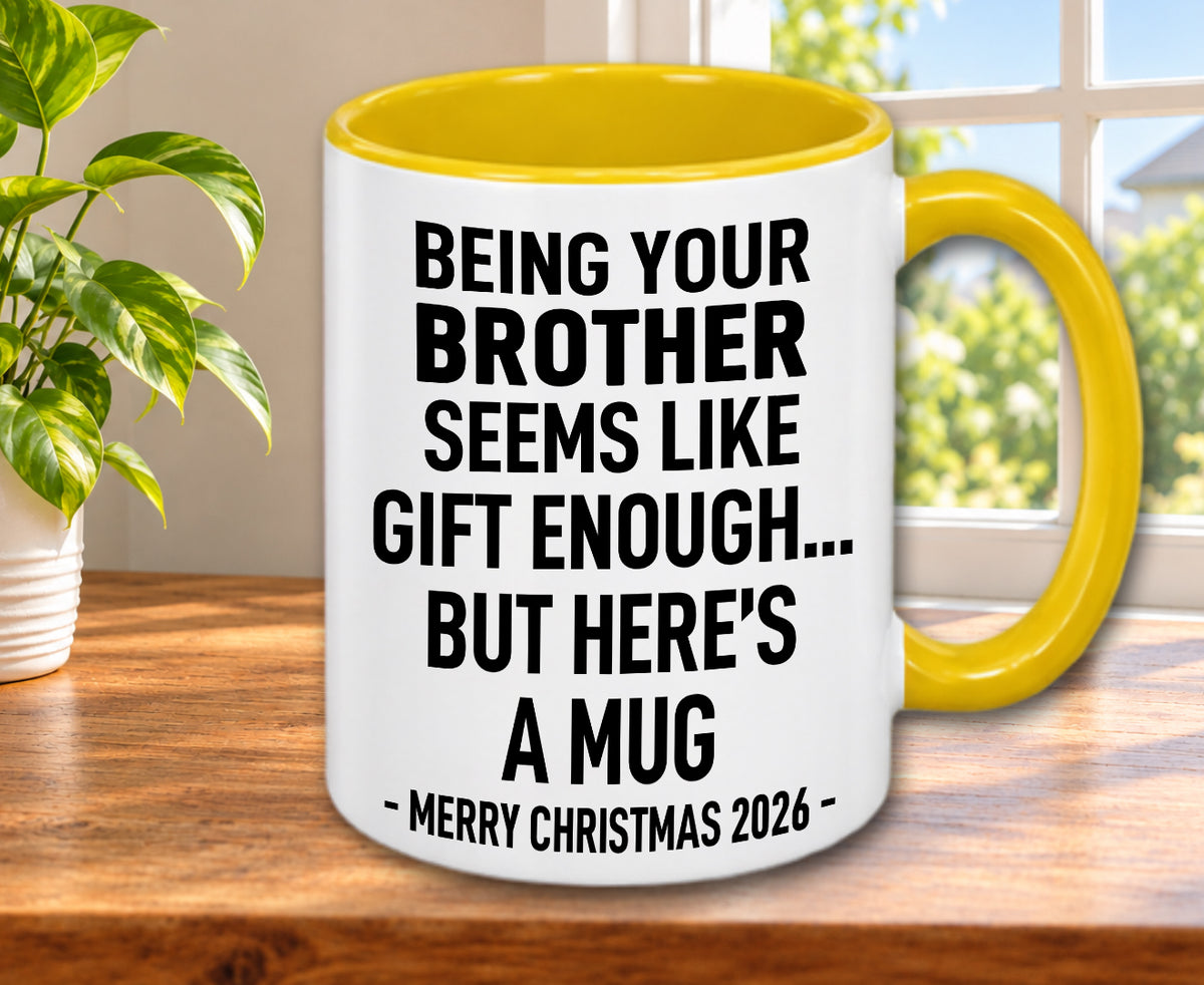 BEING YOUR BROTHER SEEMS LIKE GIFT ENOUGH... BUT HERE’S A MUG - Funny Christmas 2026 - Gift Accent Coffee Mug (MUG1119 08)