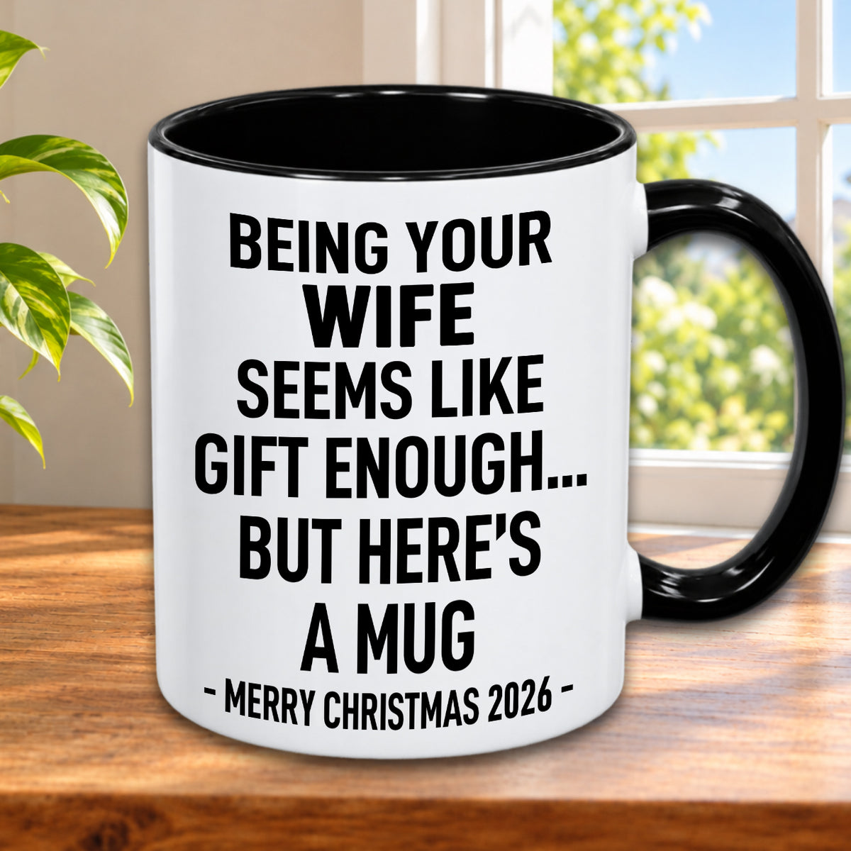 BEING YOUR WIFE SEEMS LIKE GIFT ENOUGH... BUT HERE’S A MUG - MERRY CHRISTMAS 2026 - Gift Accent Coffee Mug (MUG1119 10)