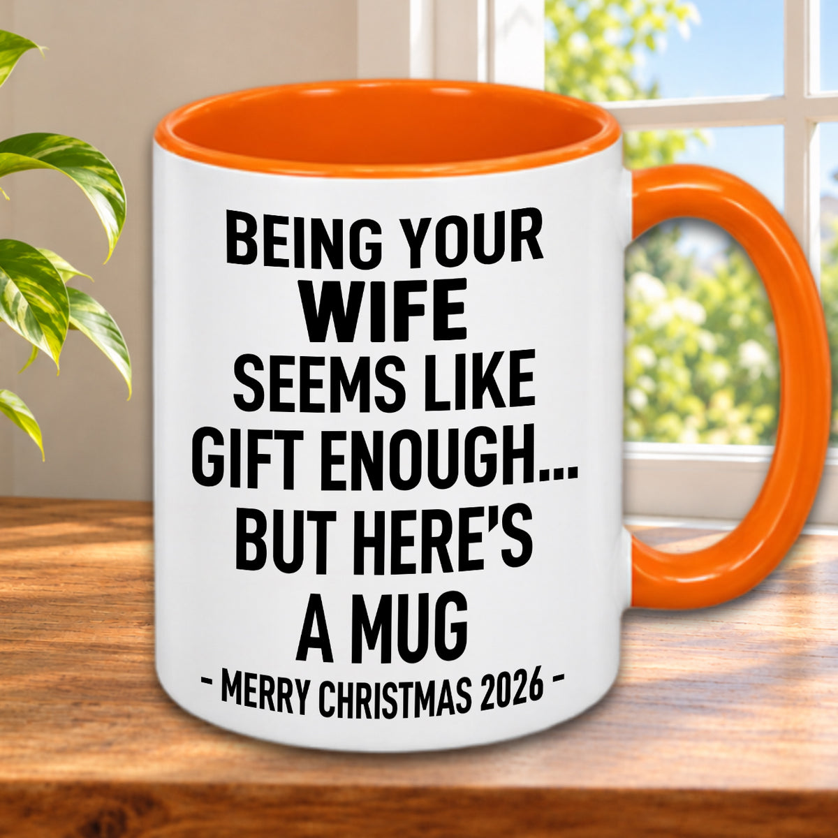 BEING YOUR WIFE SEEMS LIKE GIFT ENOUGH... BUT HERE’S A MUG - MERRY CHRISTMAS 2026 - Gift Accent Coffee Mug (MUG1119 10)