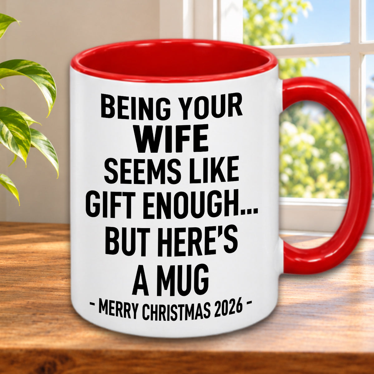 BEING YOUR WIFE SEEMS LIKE GIFT ENOUGH... BUT HERE’S A MUG - MERRY CHRISTMAS 2026 - Gift Accent Coffee Mug (MUG1119 10)