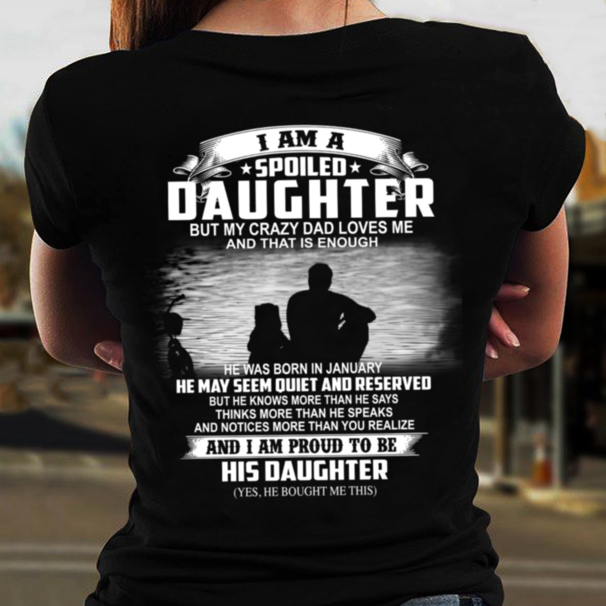 I AM A SPOILED DAUGHTER BUT MY CRAZY DAD LOVES ME and that is enough 01_SKU10