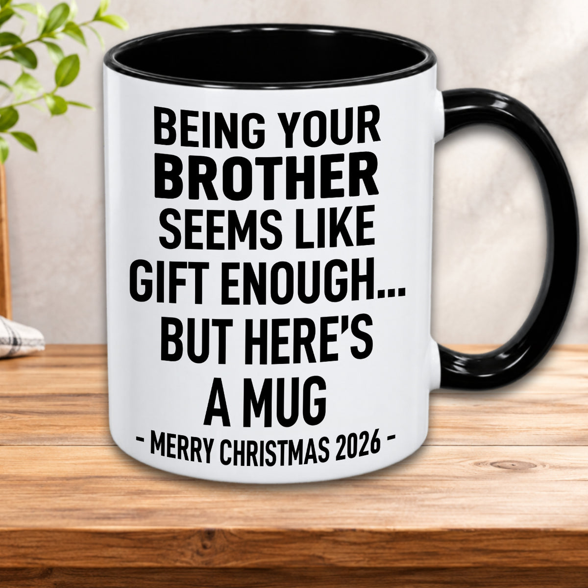 BEING YOUR BROTHER SEEMS LIKE GIFT ENOUGH... BUT HERE’S A MUG - Funny Christmas 2026 - Gift Accent Coffee Mug (MUG1119 08)