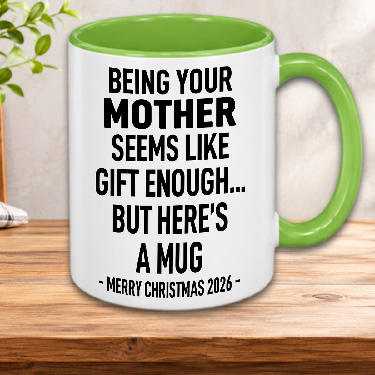 Being Your Mother Is Gift Enough - Funny Christmas 2026 - Gift Accent Coffee Mug (MUG1119 11)