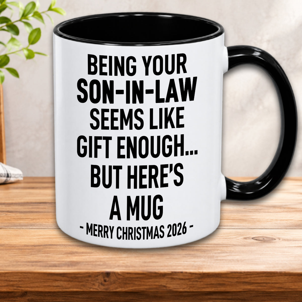 BEING YOUR SON-IN-LAW SEEMS LIKE GIFT ENOUGH... BUT HERE’S A MUG - MERRY CHRISTMAS 2026 - Gift Accent Coffee Mug (MUG1119 12)