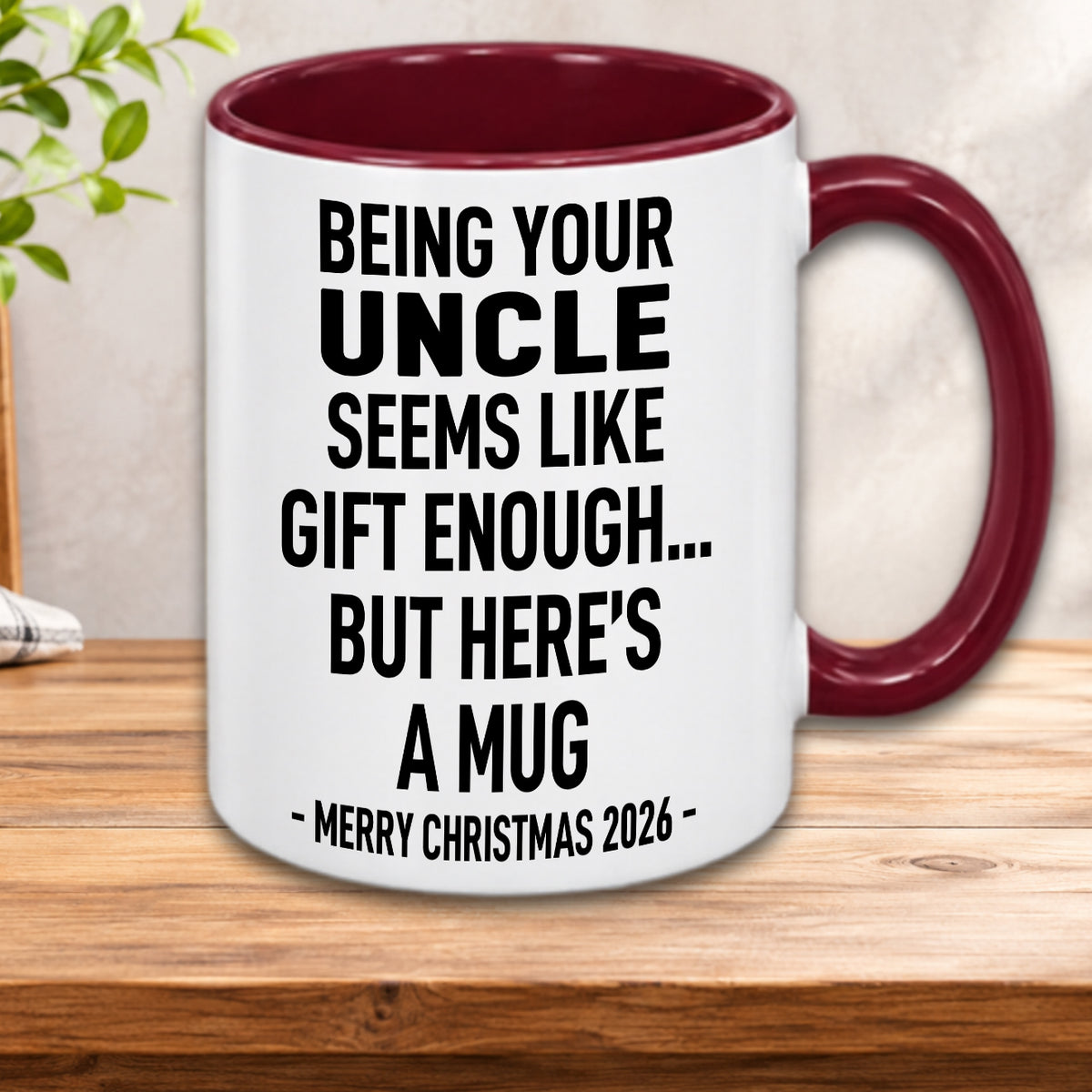 BEING YOUR UNCLE SEEMS LIKE GIFT ENOUGH... BUT HERE’S A MUG - MERRY CHRISTMAS 2026 - Gift Accent Coffee Mug  (MUG1119 19)