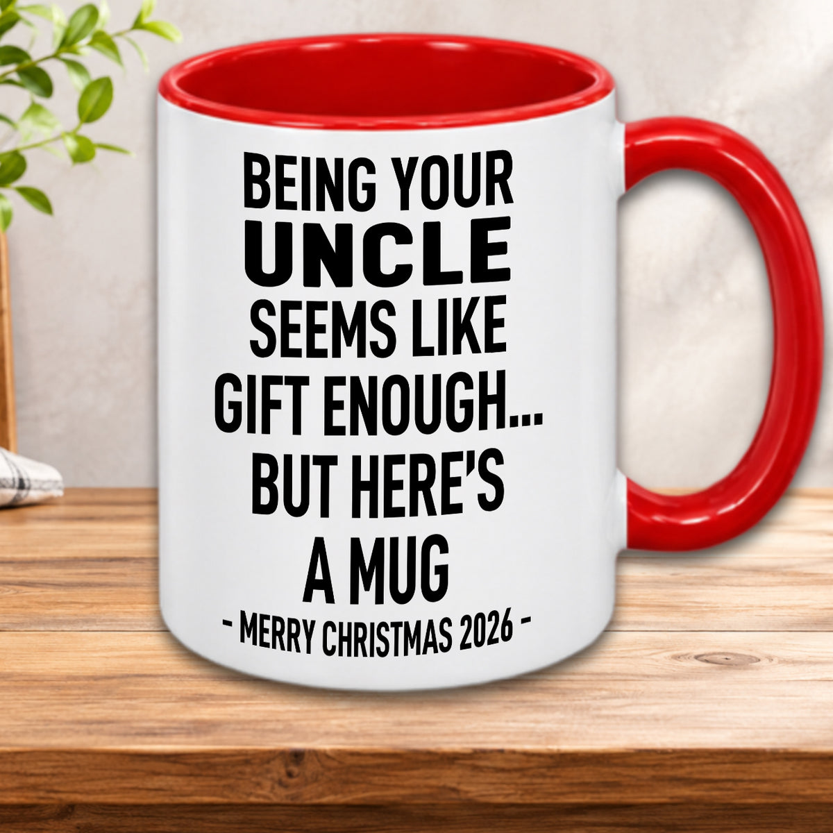 BEING YOUR UNCLE SEEMS LIKE GIFT ENOUGH... BUT HERE’S A MUG - MERRY CHRISTMAS 2026 - Gift Accent Coffee Mug  (MUG1119 19)